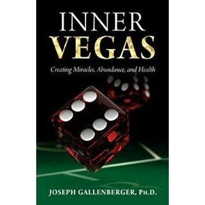 Inner Vegas: Creating Miracles, Abundance, and Health, Paperback - Joseph Gallenberger imagine