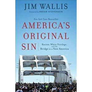 America's Original Sin: Racism, White Privilege, and the Bridge to a New America, Paperback - Jim Wallis imagine