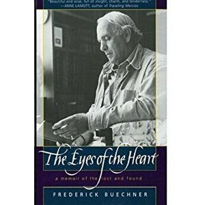 The Eyes of the Heart: A Memoir of the Lost and Found, Paperback - Frederick Buechner imagine