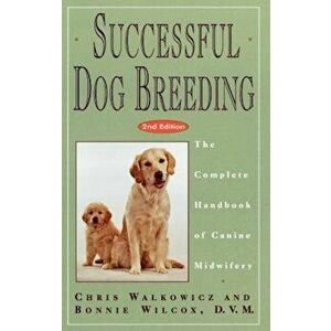 Successful Dog Breeding: The Complete Handbook of Canine Midwifery, Hardcover - Chris Walkowicz imagine