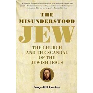 The Misunderstood Jew: The Church and the Scandal of the Jewish Jesus, Paperback - Amy-Jill Levine imagine
