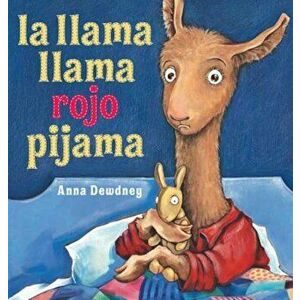 La Llama Llama Rojo Pijama = Llama Llama Red Pajama, Hardcover - Anna Dewdney imagine