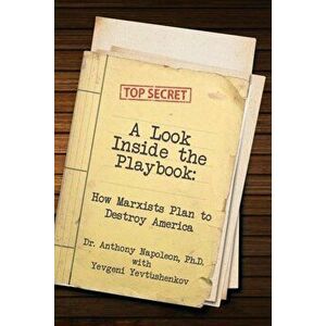 A Look Inside the Playbook: How Marxists Plan to Destroy America, Paperback - Anthony Napoleon imagine
