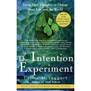 The Intention Experiment: Using Your Thoughts to Change Your Life and the World, Paperback - Lynne McTaggart imagine