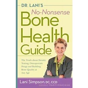 Dr. Lani's No-Nonsense Bone Health Guide: The Truth about Density Testing, Osteoporosis Drugs and Building Bone Quality at Any Age, Paperback - Lani S imagine