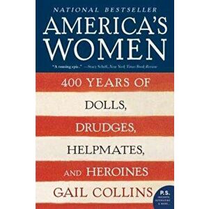 America's Women: 400 Years of Dolls, Drudges, Helpmates, and Heroines, Paperback - Gail Collins imagine