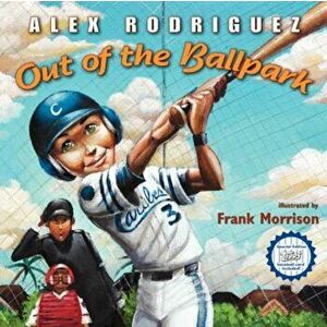 Out of the Ballpark, Paperback - Alex Rodriguez imagine