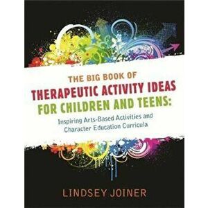 Big Book of Therapeutic Activity Ideas for Children and Teen, Paperback - Lindsey Joiner imagine