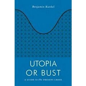 Utopia or Bust, Paperback - Benjamin Kunkel imagine