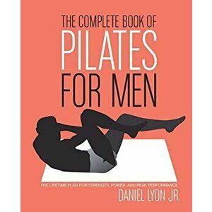 Complete Book of Pilates for Men, Paperback - Daniel Lyon imagine