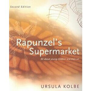 Rapunzel's Supermarket: All about Young Children and Their Art, Paperback - Ursula Kolbe imagine