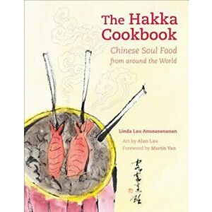 The Hakka Cookbook: Chinese Soul Food from Around the World, Hardcover - Linda Lau Anusasananan imagine
