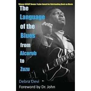The Language of the Blues: From Alcorub to Zuzu, Paperback - Debra Devi imagine