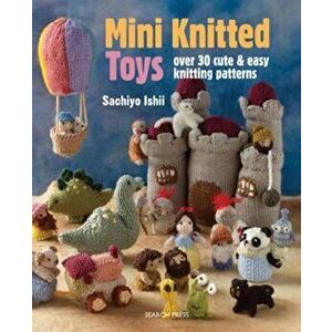Mini Knitted Toys, Paperback - Sachiyo Ishii imagine