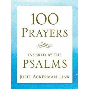 100 Prayers Inspired by the Psalms, Paperback - Julie Ackerman Link imagine