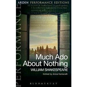 Much Ado About Nothing: Arden Performance Editions, Paperback - William Shakespeare imagine