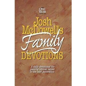 Josh McDowell's One Year Book of Family Devotions: A Daily Devotional for Passing Biblical Values to the Next Generation, Paperback - Bob Hostetler imagine
