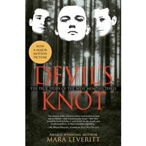 Devil's Knot: The True Story of the West Memphis Three, Paperback - Mara Leveritt imagine