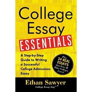 College Essay Essentials: A Step-By-Step Guide to Writing a Successful College Admissions Essay, Paperback - Ethan Sawyer imagine