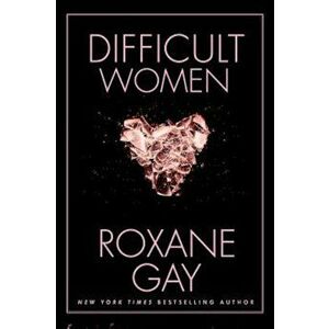 Difficult Women, Hardcover - Roxane Gay imagine