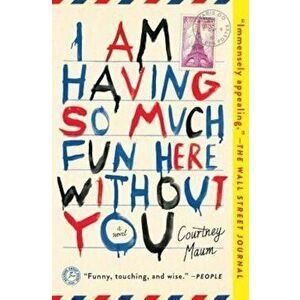 I Am Having So Much Fun Here Without You, Paperback - Courtney Maum imagine