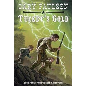 Tucket's Gold, Paperback - Gary Paulsen imagine