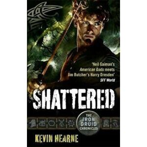 Shattered, Paperback - Kevin Hearne imagine