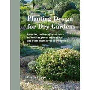 Planting Design for Dry Gardens, Hardcover - Olivier Filippi imagine