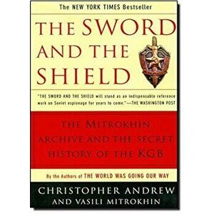 The Sword and the Shield: The Mitrokhin Archive and the Secret History of the KGB, Paperback - Christopher Andrew imagine