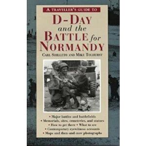 A Traveller's Guide to D-Day and the Battle for Normandy, Paperback - Carl Shilleto imagine