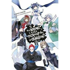 Is It Wrong to Try to Pick Up Girls in a Dungeon', Vol. 8 (Light Novel), Paperback - Fujino Omori imagine