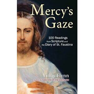 Mercy's Gaze: 100 Readings from Scripture and the Diary of St. Faustina, Paperback - Vinny Flynn imagine
