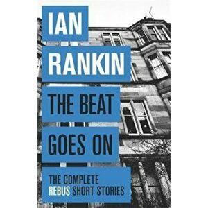 Beat Goes On: The Complete Rebus Stories, Paperback - Ian Rankin imagine