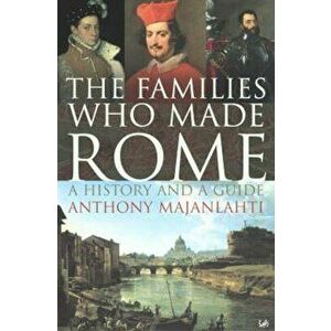 Families Who Made Rome, Hardcover - Anthony Majanlahti imagine