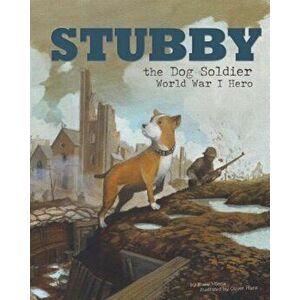 Stubby the Dog Soldier: World War I Hero, Paperback - Blake Hoena imagine