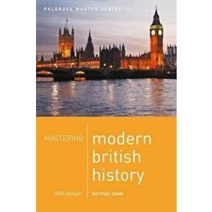 Mastering Modern British History, Paperback - Norman Lowe imagine