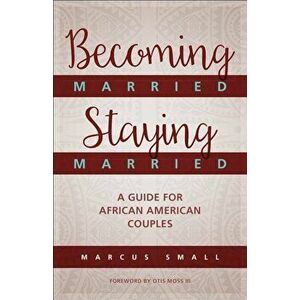 Becoming Married, Staying Married, Paperback - Marcus Small imagine