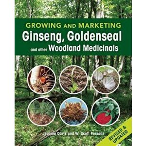 Growing and Marketing Ginseng, Goldenseal and Other Woodland Medicinals, Paperback - Jeanine Davis imagine