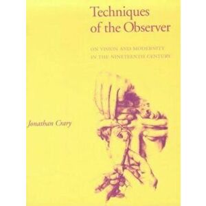 Techniques of the Observer: Economics, Ecology, Ethics, Paperback - Jonathan Crary imagine