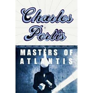 The Masters of Atlantis, Paperback - Charles Portis imagine