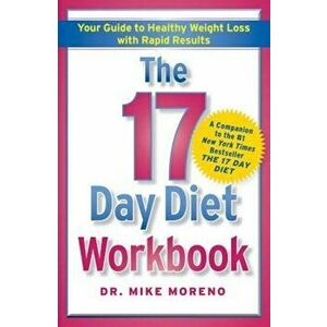 The 17 Day Diet Workbook: Your Guide to Healthy Weight Loss with Rapid Results, Paperback - Dr Mike Moreno imagine