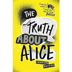 Truth About Alice - from the author of MOXIE, Paperback - Jennifer Mathieu imagine