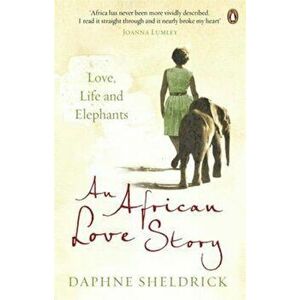 African Love Story, Paperback - Daphne Sheldrick imagine