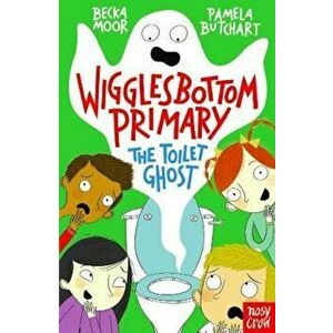 Wigglesbottom Primary: The Toilet Ghost, Paperback - Pamela Butchart imagine
