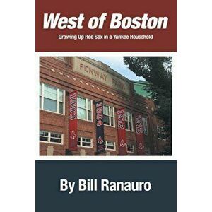 West of Boston: Growing Up Red Sox in a Yankee Household, Paperback - Bill Ranauro imagine