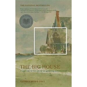 The Big House: A Century in the Life of an American Summer Home, Paperback - George Howe Colt imagine