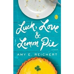 Luck, Love & Lemon Pie, Paperback - Amy E. Reichert imagine