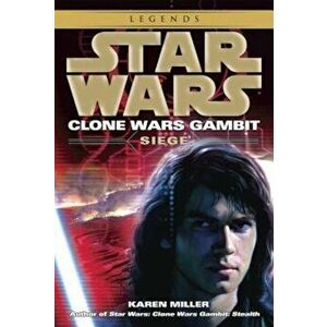 Siege: Star Wars Legends (Clone Wars Gambit), Paperback - Karen Miller imagine
