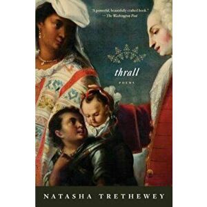 Thrall: Poems, Paperback - Natasha Trethewey imagine
