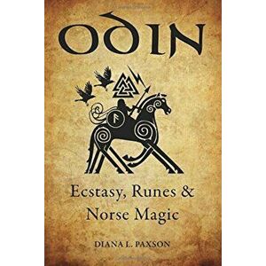 Odin: Ecstasy, Runes, & Norse Magic, Paperback - Diana L. Paxson imagine